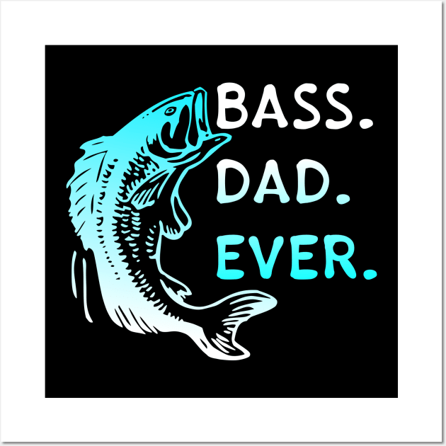 Bass Dad Ever Wall Art by Mandz11